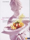 Armin Röttele: La Cucina della Passione. Lustvoll-mediterrane Gerichte aus der 'Giardino- Küche'.