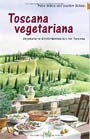 Petra & Joachim Skibbe: Toscana vegetariana: Vegetarische Köstlichkeiten aus der Toskana